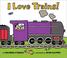 Cover of: I Love Trains