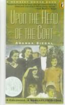 Cover of: Upon the Head of a Goat: A Childhood in Hungary 1939-1944