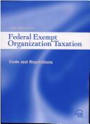 Cover of: Federal Exempt Organization Taxation: Code and Regulations (2004-2005 Edition)