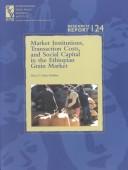 Cover of: Market institutions, transaction costs, and social capital in the Ethiopian grain market | Eleni Zaude Gabre-Madhin