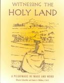Cover of: Witnessing the Holy Land: A Pilgrimage in Image and Word