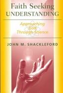 Cover of: Faith Seeking Understanding: Approaching God Through Science