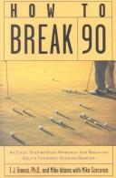 Cover of: How to Break 90 : An Easy, Step-by-Step Approach for Breaking Golf''s Toughest Scoring Barrier