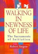 Cover of: Walking In Newness of Life: The Sacraments of Initiation