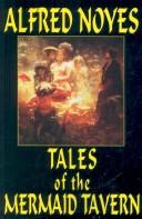 Cover of: Tales of the Mermaid Tavern by Alfred Noyes