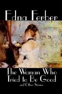 Cover of: The Woman Who Tried to Be Good and Other Stories by Edna Ferber