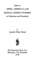 Cover of: Index to Opera, Operetta and Musical Comedy Synopses in Collections and by Jeanette Marie Drone