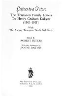 Cover of: Letters to a tutor: the Tennyson family letters to Henry Graham Dakyns (1861-1911), with the Audrey Tennyson Death-bed diary