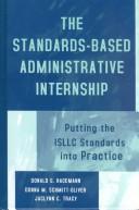 Cover of: The Standards-Based Administrative Internship: Putting the ISLLC Standards into Practice