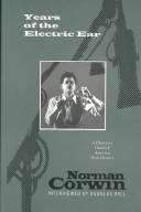Cover of: Years of the electric ear by Norman Corwin