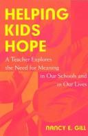 Cover of: Helping Kids Hope; A Teacher Explores the Need For Meaning In Our Schools and In Our Lives by Nancy E. Gill
