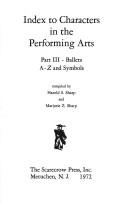 Cover of: Index to Characters in the Performing Arts: Part 3, Ballets A to Z and Symbols