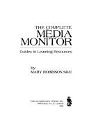 Cover of: The Complete Media Monitor: Guides to Learning Resources