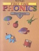 Cover of: First Time Phonics Short Vowels Book (First-Time Phonics)