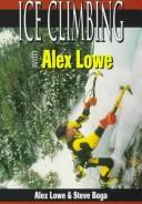 Cover of: Ice Climbing With Alex Lowe (Climbing Specialist Series) by Alex Lowe, Steve Boga