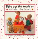 Cover of: Polly Put the Kettle on and Other Play Rhymes (Nursery Rhyme Board Books) by Anthea Sieveking