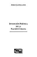 Cover of: Invencion Poetica de La Nacion Cubana (Coleccion Cuba y Sus Jueces)
