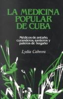 Cover of: LA Medicina Popular De Cuba: Medicos De Antano, Curanderos, Santeros Y Paleros De Hogano (Coleccion Chichereku)