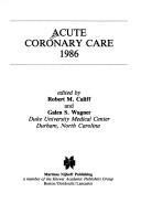 Cover of: Acute Coronary Care 1986 (Acute Coronary Care Updates) by 