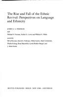 Cover of: The Rise and Fall of the Ethnic Revival: Perspectives on Language and Thenicity (Contributions to the Sociology of Language)