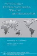Cover of: The Future of International Trade Agreements: Proceedings of a Conference, June 19-23, 2000 (Institute and Seminar Proceedings Series)