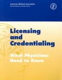 Cover of: Licensing and Credentialing What Physicians Need to Know: What Physicians Need to Know