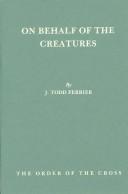 Cover of: On Behalf of the Creatures by J. Todd Ferrier