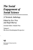 The Social engagement of social science by Eric Trist, Hugh Murray