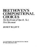 Cover of: Beethoven's Compositional Choices: The Two Versions of Opus 18, No 1, First Movement (Studies in the Criticism and Theory of Music)