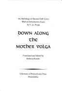 Cover of: Down Along the Mother Volga: An Anthology of Russian Folk Lyrics