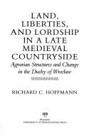 Land, Liberties, and Lordship in a Late Medieval Countryside by Richard C. Hoffmann