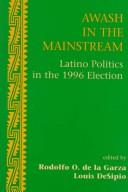 Cover of: Awash in the Mainstream: Latino Politics in the 1996 Elections