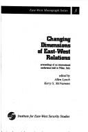 Cover of: Changing Dimensions of East-West Relations: Proceedings of an International Conference Held in Milan, Italy (East-West Monograph Series, No 3)