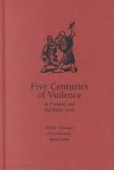 Cover of: Five Centuries of Violence in Finland and the Baltic Area (The History of Crime and Criminal Justice Series)