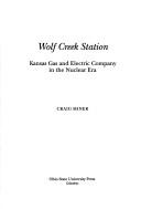 Cover of: Wolf Creek Station: Kansas Gas and Electric Company in the nuclear era