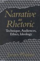 Cover of: Narrative as rhetoric: technique, audiences, ethics, ideology