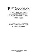 Cover of: B F Goodrich: Tradition and Transformation, 1870-1995 (Historical Perspectives on Business Enterprise Series)