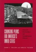 Cover of: Changing plans for America's inner cities: Cincinnati's Over-The-Rhine and twentieth-century urbanism