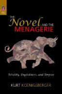 THE NOVEL AND THE MENAGERIE by KURT KOENIGSBERGER