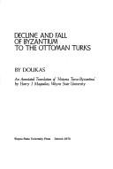 Cover of: Decline and fall of Byzantium to the Ottoman Turks by Ducas