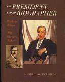 Cover of: The President and His Biographer: Woodrow Wilson and Ray Stannard Baker