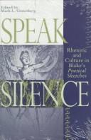 Cover of: Speak Silence: Rhetoric and Culture in Blake's Poetical Sketches