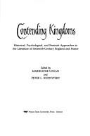 Cover of: Contending kingdoms: historical, psychological, and feminist approaches to the literature of sixteenth-century England and France