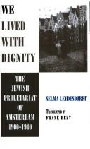 Cover of: We lived with dignity: the Jewish proletariat of Amsterdam, 1900-1940