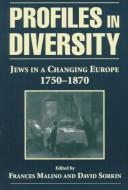 Cover of: Profiles in Diversity: Jews in a Changing Europe, 1750-1870