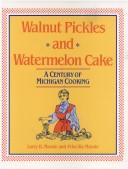 Cover of: Walnut Pickles and Watermelon Cake: A Century of Michigan Cooking (Great Lakes Books Series)