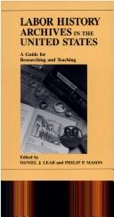 Cover of: Labor History Archives in the United States: A Guide for Researching and Teaching