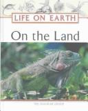 Cover of: On the Land (Life on Earth)