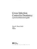 Cross infection control in dentistry by Peter R. Wood