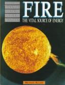 Cover of: Fire: the vital source of energy